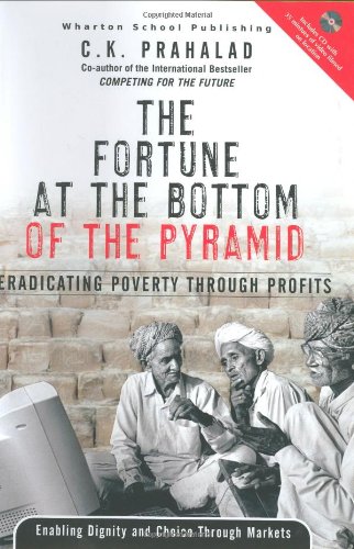 The Fortune At The Bottom Of The Pyramid Eradicating Poverty Through Profits Ck Prahalad