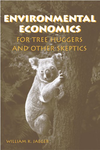 Environmental Economics For Tree Huggers And Other Skeptics 1st Edition William K Jaeger