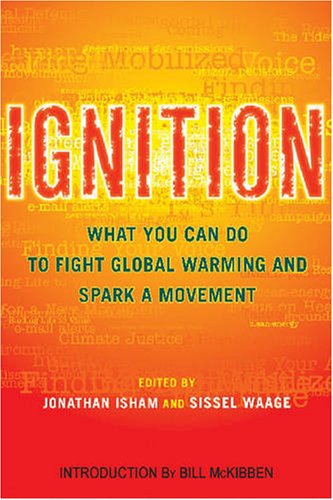 Ignition What You Can Do To Fight Global Warming And Spark A Movement Jonathan Isham