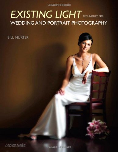 Existing Light Techniques For Wedding And Portrait Photography Illustrated Edition Bill Hurter
