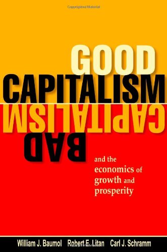 Good Capitalism Bad Capitalism And The Economics Of Growth And Prosperity 1st Edition William J Baumol