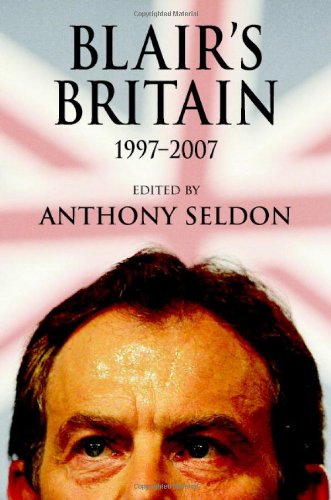 Blairs Britain 19972007 1st Edition Anthony Seldon