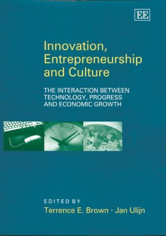 Innovation Entrepreneurship And Culture The Interaction Between Technology Progress And Economic Growth Terrence E Brown