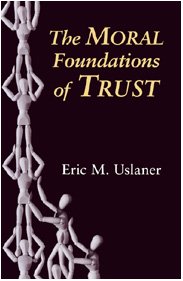 The Moral Foundations Of Trust Eric M Uslaner