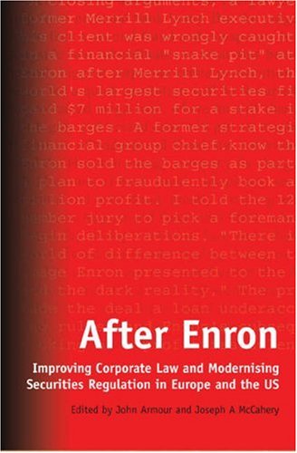 After Enron Improving Corporate Law And Modernising Securities Regulation In Europe And The Us John Armour