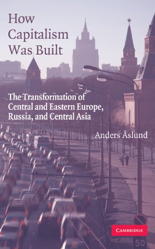 How Capitalism Was Built The Transformation Of Central And Eastern Europe Russia And Central Asia 1st Edition Anders Aslund