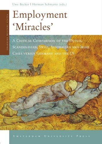 Employment Miracles A Critical Comparison Of The Dutch Scandinavian Swiss Australian And Irish Cases Versus Germany And The Us Uwe Becker