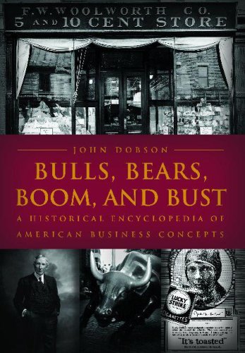 Bulls Bears Boom And Bust A Historical Encyclopedia Of American Business Concepts 1st Edition John M Dobson