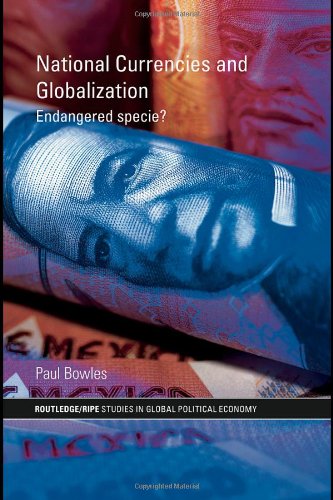 National Currencies And Globalization Endangered Specie 1st Edition Paul Bowles