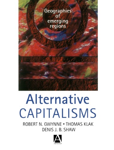 Alternative Capitalisms Geographies Of Emerging Regions Robert Gwynne