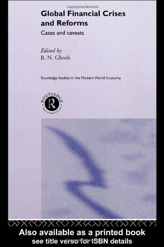 Global Financial Crises And Reforms Cases And Caveats 1st Edition B N Ghosh
