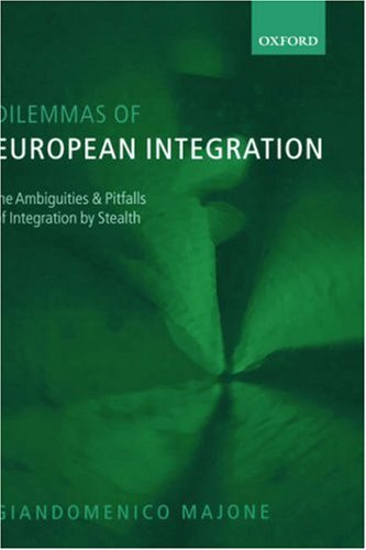 Dilemmas Of European Integration The Ambiguities And Pitfalls Of Integration By Stealth Giandomenico Majone