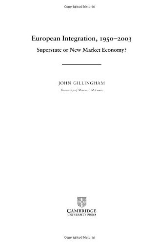 European Integration 19502003 Superstate Or New Market Economy John Gillingham