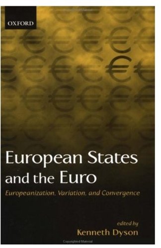 European States And The Euro Europeanization Variation And Convergence Kenneth Dyson