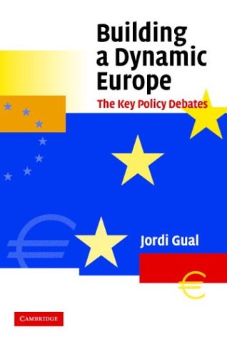Building A Dynamic Europe The Key Policy Debates Jordi Gual