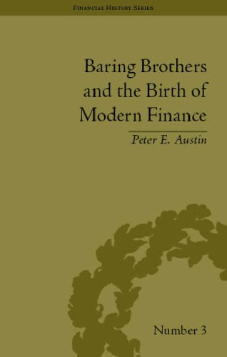 Baring Brothers And The Birth Of Modern Finance Peter E Austin
