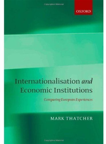 Internationalization And Economic Institutions Comparing The European Experience Mark Thatcher
