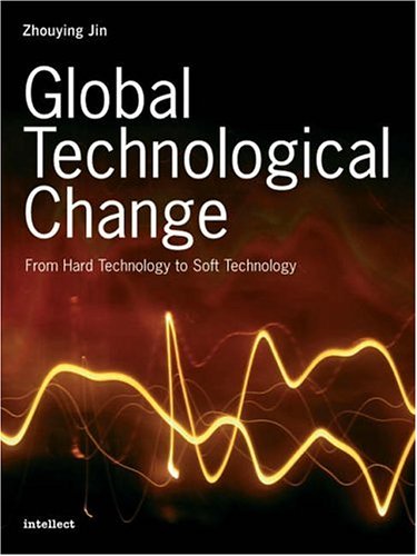 Global Technological Change From Hard Technology To Soft Technology Illustrated Edition Zhouying Jin