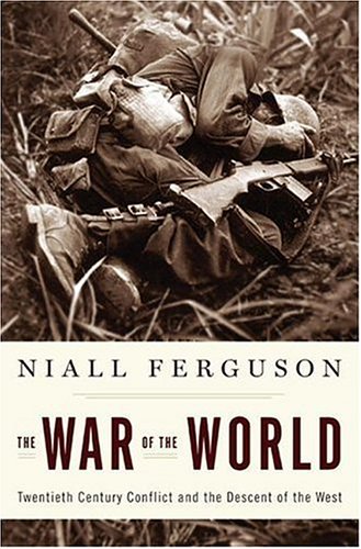 The War Of The World Twentiethcentury Conflict And The Descent Of The West First Edition Niall Ferguson