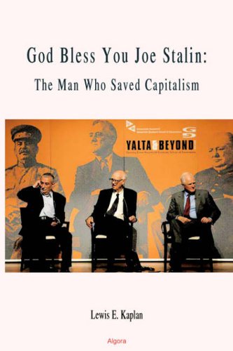God Bless You Joe Stalin The Man Who Saved Capitalism Lewis Kaplan