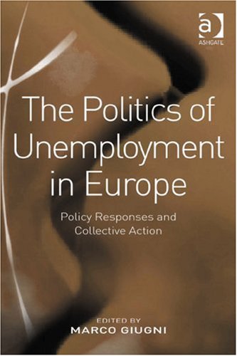 The Politics Of Unemployment In Europe Policy Responses And Collective Action Marco Giugni