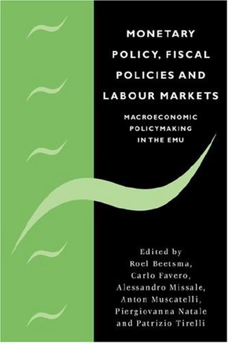 Monetary Policy Fiscal Policies And Labour Markets Macroeconomic Policymaking In The Emu R Beetsma