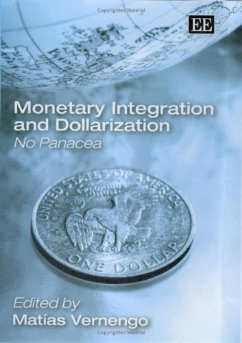 Monetary Integration And Dollarization No Panacea Matias Vernengo