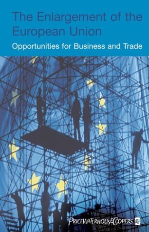 The Enlargement Of The European Union Opportunities For Business And Trade 1st Edition Ine Lejeune