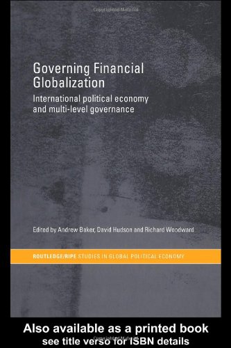 Governing Financial Globalisation The Political Economy Of Multilevel Governance 1st Edition Andrew Baker