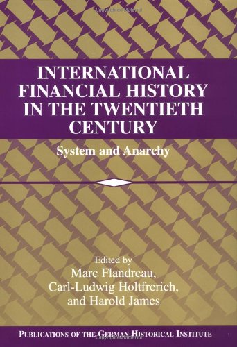 International Financial History In The Twentieth Century System And Anarchy Marc Flandreau