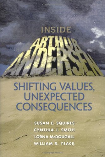 Inside Arthur Andersen Shifting Values Unexpected Consequences Susan E Squires