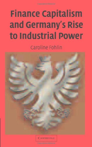 Finance Capitalism And Germanys Rise To Industrial Power 1st Edition Caroline Fohlin