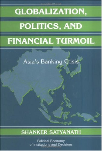 Globalization Politics And Financial Turmoil Asias Banking Crisis Shanker Satyanath