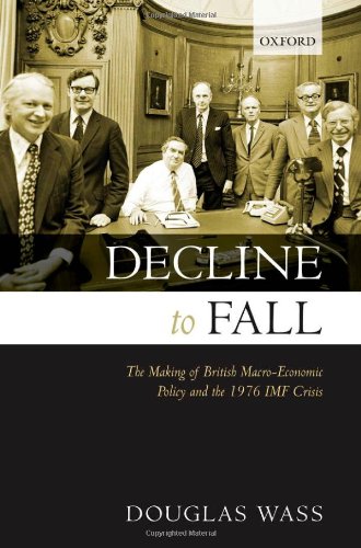 Decline To Fall The Making Of British Macroeconomic Policy And The 1976 Imf Crisis Douglas Wass