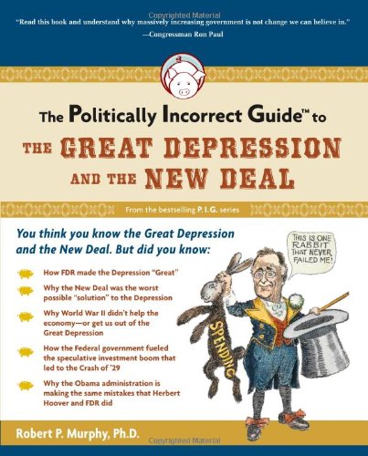The Politically Incorrect Guide To The Great Depression And The New Deal Robert P Murphy