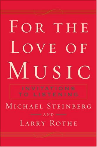 For The Love Of Music Invitations To Listening Reprint Michael Steinberg