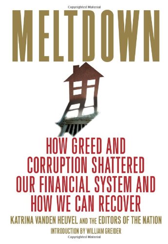 Meltdown How Greed And Corruption Shattered Our Financial System And How We Can Recover Katrina Vanden Heuvel
