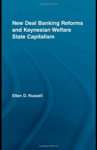 New Deal Banking Reforms And Keynesian Welfare State Capitalism 1st Edition Ellen Russell