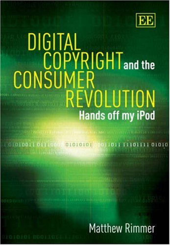 Digital Copyright And The Consumer Revolution Hands Off My Ipod Matthew Rimmer