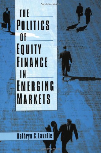 The Politics Of Equity Finance In Emerging Markets Kathryn C Lavelle