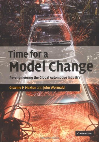 Time For A Model Change Reengineering The Global Automotive Industry Graeme P Maxton