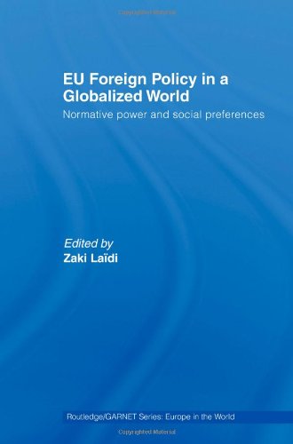 Eu Foreign Policy In A Globalized World Normative Power And Social Preferences 1st Edition Zaki Ladi