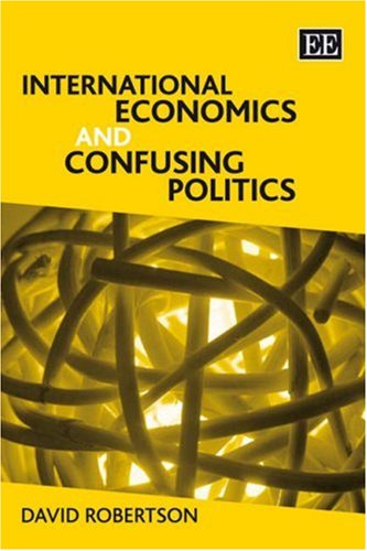 International Economics And Confusing Politics David Robertson
