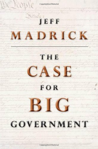 The Case For Big Government 1st Edition Jeff Madrick