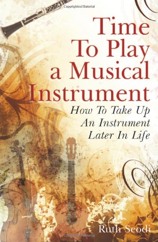 Time To Play A Musical Instrument How To Take Up An Instrument Later In Life Ruth Seodi