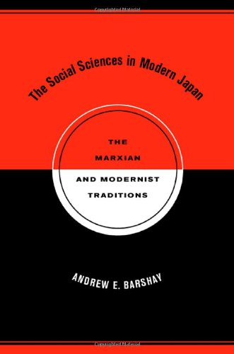 The Social Sciences In Modern Japan The Marxian And Modernist Traditions 1st Edition Andrew E Barshay