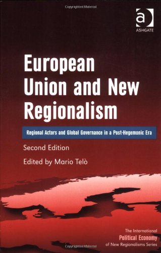 European Union And New Regionalism Regional Actors And Global Governance In A Posthegemonic Era 2nd Ed Mario Tel