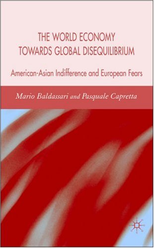 The World Economy Towards Global Disequilibrium Americanasian Indifference And European Fears Mario Baldassarri