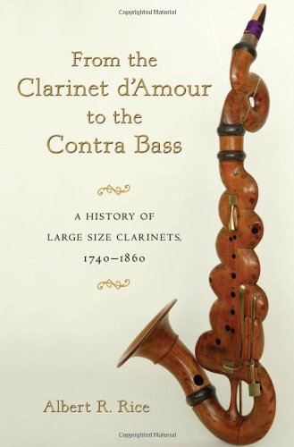 From The Clarinet Damour To The Contra Bass A History Of Large Size Clarinets 17401860 Albert R Rice
