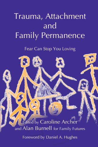 Trauma Attachment And Family Permanence Fear Can Stop You Loving 1st Edition Caroline Archer Editor
